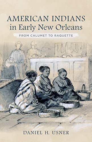 Beispielbild fr American Indians in Early New Orleans: From Calumet to Raquette zum Verkauf von Midtown Scholar Bookstore