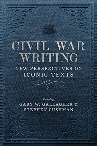 Beispielbild fr Civil War Writing: New Perspectives on Iconic Texts (Conflicting Worlds: New Dimensions of the American Civil War) zum Verkauf von Chiron Media