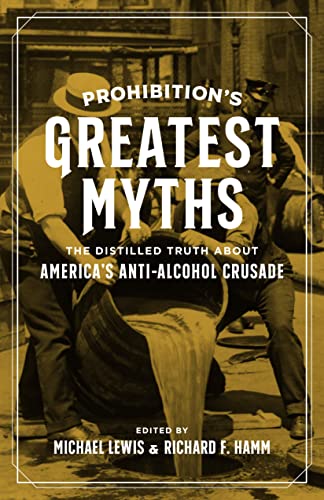 Imagen de archivo de Prohibition?s Greatest Myths: The Distilled Truth about America?s Anti-Alcohol Crusade a la venta por Ergodebooks