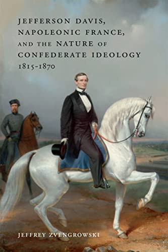 Beispielbild fr Jefferson Davis, Napoleonic France, and the Nature of Confederate Ideology, 1815-1870 zum Verkauf von Blackwell's