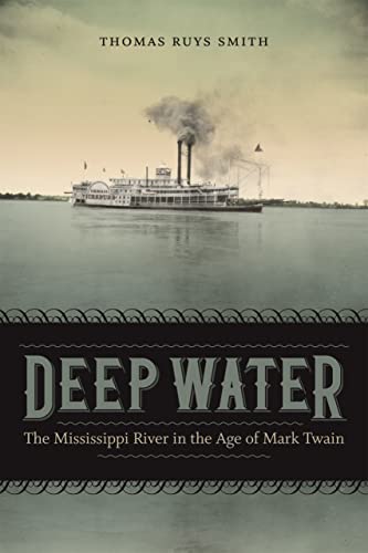Beispielbild fr Deep Water : The Mississippi River in the Age of Mark Twain zum Verkauf von Better World Books