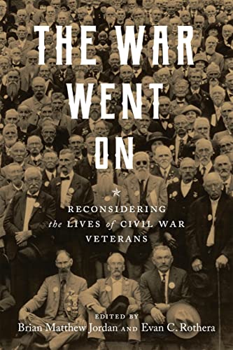 9780807171981: The War Went On: Reconsidering the Lives of Civil War Veterans (Conflicting Worlds: New Dimensions of the American Civil War)