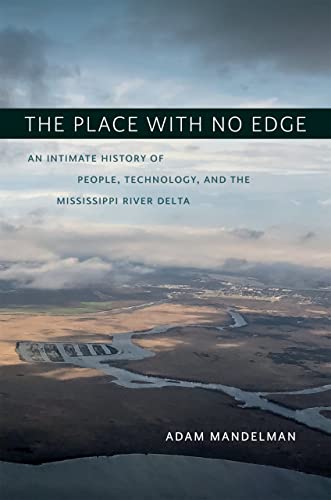 Beispielbild fr The Place With No Edge: An Intimate History of People, Technology, and the Mississippi River Delta zum Verkauf von Revaluation Books