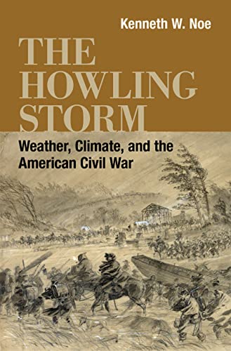 Stock image for The Howling Storm: Weather, Climate, and the American Civil War (Conflicting Worlds: New Dimensions of the American Civil War) for sale by Midtown Scholar Bookstore