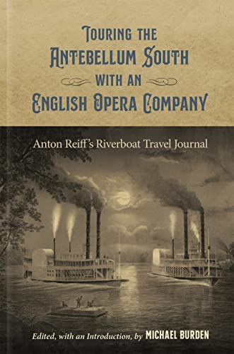Stock image for Touring the Antebellum South with an English Opera Company: Anton Reiff's Riverboat Travel Journal for sale by ThriftBooks-Atlanta