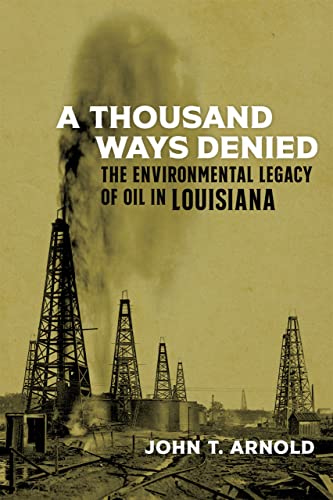 Beispielbild fr A Thousand Ways Denied: The Environmental Legacy of Oil in Louisiana zum Verkauf von Revaluation Books