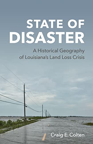 Beispielbild fr State of Disaster: A Historical Geography of Louisiana  s Land Loss Crisis zum Verkauf von BooksRun
