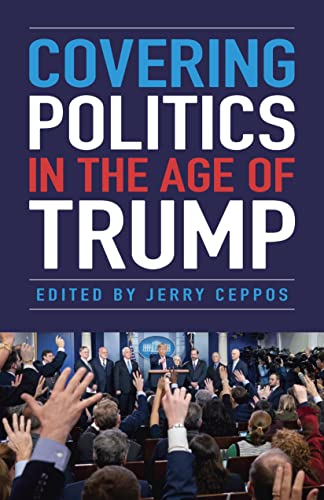 Imagen de archivo de Covering Politics in the Age of Trump a la venta por Ergodebooks