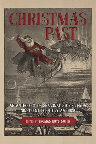 Stock image for Christmas Past: An Anthology of Seasonal Stories from Nineteenth-Century America for sale by Housing Works Online Bookstore