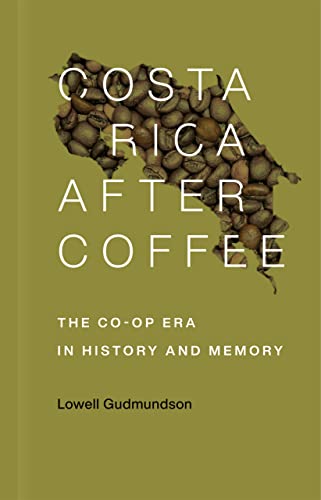 Beispielbild fr Costa Rica After Coffee: The Co-op Era in History and Memory zum Verkauf von Big River Books