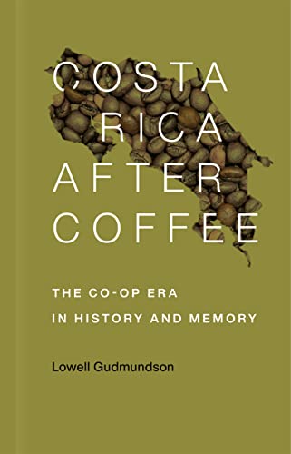 Stock image for Costa Rica After Coffee: The Co-op Era in History and Memory for sale by Big River Books