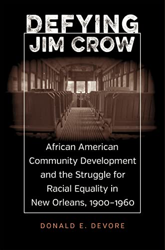 9780807177365: Defying Jim Crow: African American Community Development and the Struggle for Racial Equality in New Orleans, 1900-1960