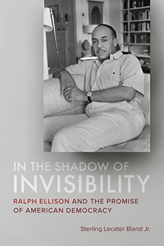 Stock image for In the Shadow of Invisibility Ralph Ellison and the Promise of American Democracy for sale by Lakeside Books