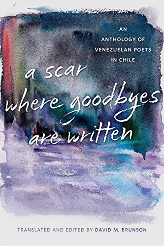 Stock image for A Scar Where Goodbyes Are Written: An Anthology of Venezuelan Poets in Chile for sale by ThriftBooks-Dallas