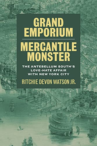 9780807179338: Grand Emporium, Mercantile Monster: The Antebellum South's Love-Hate Affair with New York City (Southern Literary Studies)