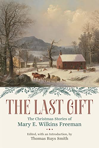 Stock image for The Last Gift: The Christmas Stories of Mary E. Wilkins Freeman for sale by More Than Words