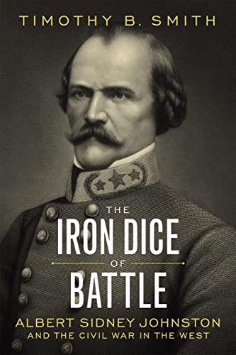 Imagen de archivo de The Iron Dice of Battle: Albert Sidney Johnston and the Civil War in the West a la venta por GF Books, Inc.