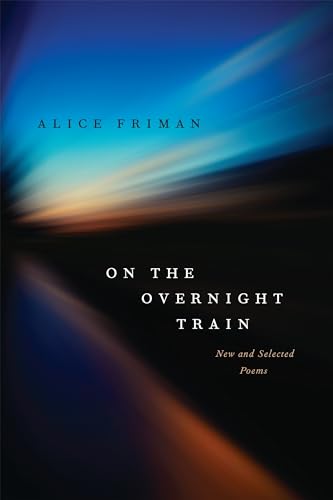 Beispielbild fr On the Overnight Train: New and Selected Poems zum Verkauf von Housing Works Online Bookstore