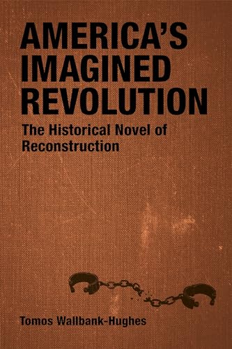 Stock image for America's Imagined Revolution : The Historical Novel of Reconstruction for sale by GreatBookPrices