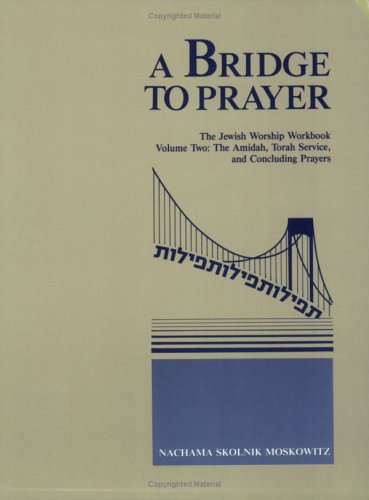 A Bridge to Prayer: The Jewish Worship Workbook Volume Two: The Amidah, Torah Service, and Conclu...