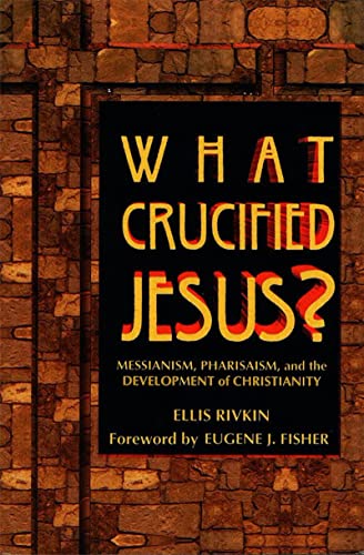 Stock image for What Crucified Jesus? Messianism, Pharisaism, and the Development of Christianity for sale by Discover Books