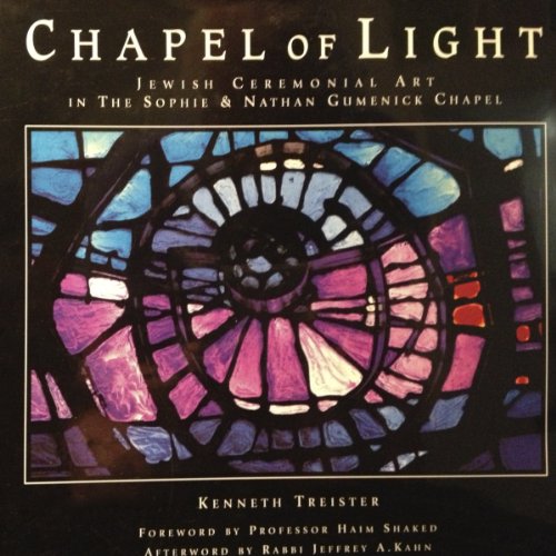 Stock image for Chapel of Light, Jewish Ceremonial Art in the Sophie & Nathan Gumenick Chapel for sale by Books from the Past