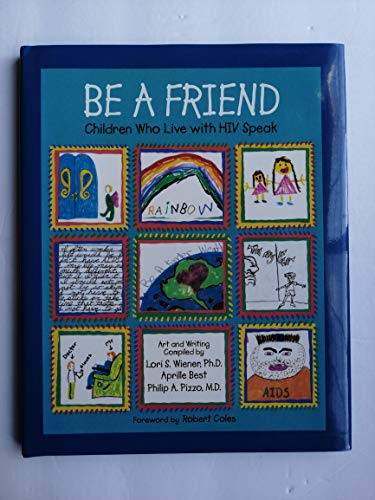 Stock image for Be a Friend: Children Who Live with HIV Speak for sale by Wonder Book