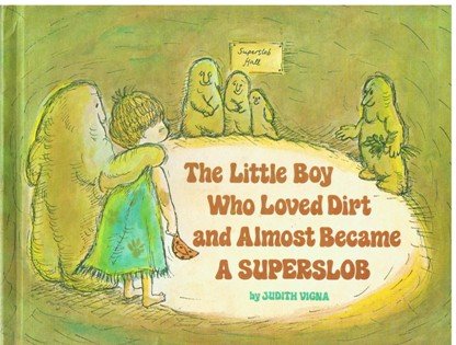 Stock image for The Little Boy Who Loved Dirt and Almost Became a Superslob for sale by WorldofBooks