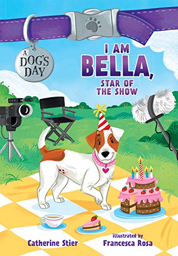 Stock image for I Am Bella, Star of the Show (Volume 4) (A Dog's Day) for sale by BooksRun