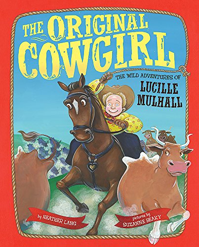 Beispielbild fr The Original Cowgirl: The Wild Adventures of Lucille Mulhall zum Verkauf von Dream Books Co.