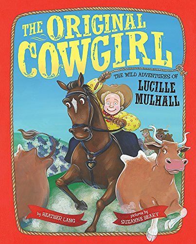 Stock image for The Original Cowgirl: The Wild Adventures of Lucille Mulhall for sale by Dream Books Co.