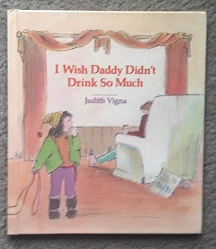 Imagen de archivo de I Wish Daddy Didn't Drink So Much a la venta por Better World Books