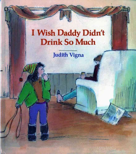 Imagen de archivo de I Wish Daddy Didn't Drink So Much (An Albert Whitman Prairie Book) a la venta por Half Price Books Inc.