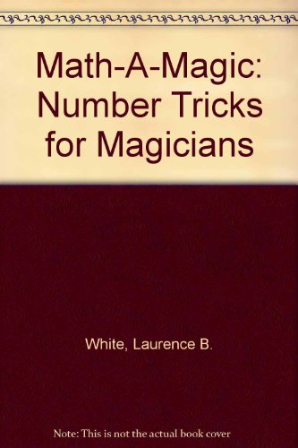 Math-A-Magic: Number Tricks for Magicians (9780807549940) by White, Laurence B.; Broekel, Ray; Seltzer, Meyer