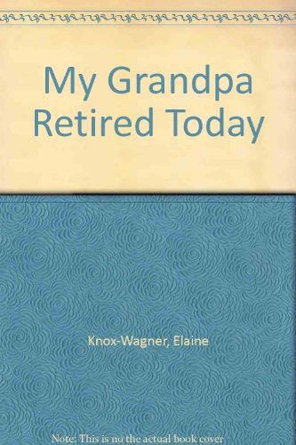 My Grandpa Retired Today (9780807553343) by Knox-Wagner, Elaine