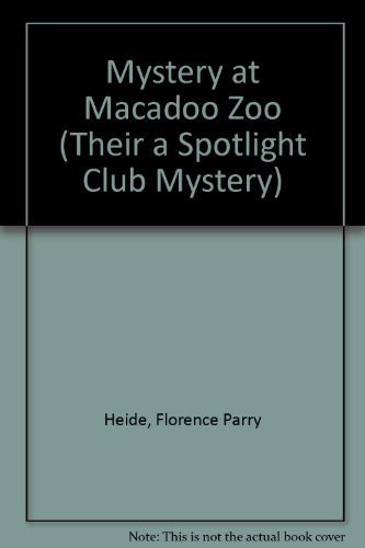 Mystery at Macadoo Zoo (Their a Spotlight Club Mystery) (9780807553589) by Heide, Florence Parry; Van Clief, Sylvia Worth