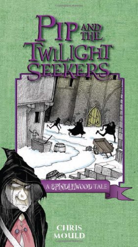 Pip and the Twilight Seekers: A Spindlewood Tale (The Spindlewood Tales) (9780807565537) by Mould, Chris