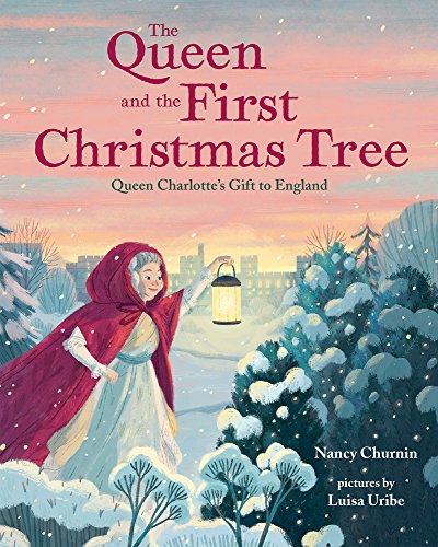 Stock image for The Queen and the First Christmas Tree: Queen Charlotte's Gift to England for sale by ZBK Books