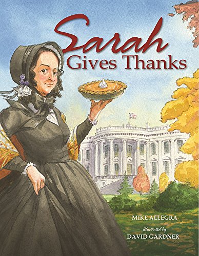 Imagen de archivo de Sarah Gives Thanks: How Thanksgiving Became a National Holiday a la venta por Goodwill of Colorado