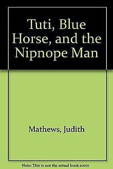 Beispielbild fr TUTI, BLUE HORSE, AND THE NIPNOPE MAN zum Verkauf von Elaine Woodford, Bookseller