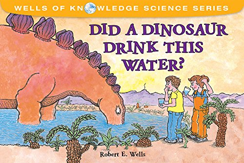 Imagen de archivo de Did a Dinosaur Drink This Water? (Wells of Knowledge Science Series) a la venta por Wonder Book