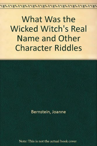 What Was the Wicked Witch's Real Name and Other Character Riddles (9780807588543) by Bernstein, Joanne; Cohen, Paul