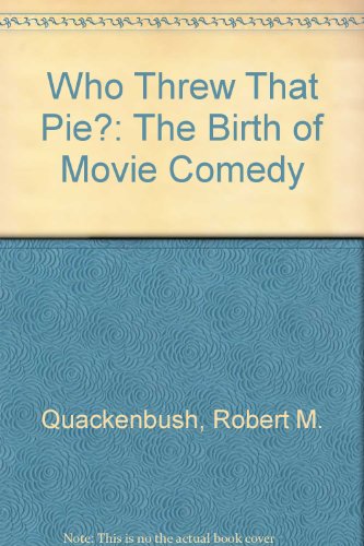 Beispielbild fr Who Threw That Pie?: The Birth of Movie Comedy zum Verkauf von Once Upon A Time Books