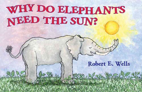 Imagen de archivo de Why Do Elephants Need the Sun? a la venta por Better World Books: West