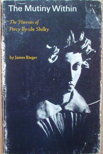 Imagen de archivo de Mutiny Within The Heresies of Percy Bysshe Shelley a la venta por True Oak Books