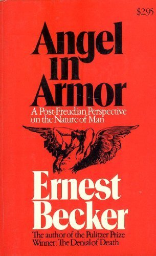 Angel in Armor: A Post-Freudian Perspective on the Nature of Man. (9780807604885) by Becker, Ernest.