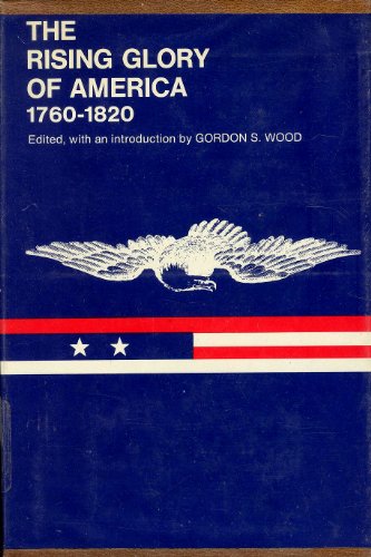 9780807606117: The Rising Glory of America, 1760-1820. Edited, with Introduction and Notes, by Gordon S.Wood