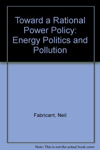 Imagen de archivo de Toward a Rational Power Policy : Energy, Politics and Pollution a la venta por Better World Books: West