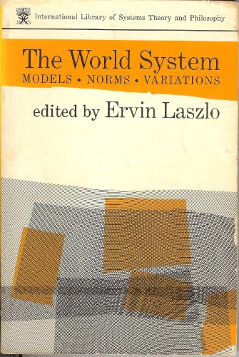 THE WORLD SYSTEM Models, Norms, Applications - Laszlo, Ervin, editor - Margaret Mead, Henryk Skolimowski, Et Al.