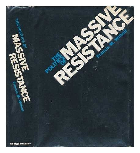 The Politics of Massive Resistance (9780807607008) by Wilhoit, Francis M.